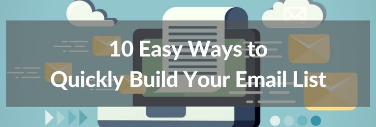 10 Easy Ways to Quickly Build Your Email List