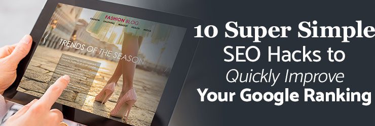 10 super simple SEO hacks to quickly improve your Google ranking
