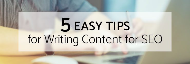 5 Easy Tips for Writing Content for SEO