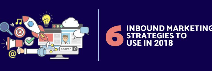 6 Inbound Marketing Strategies to Use