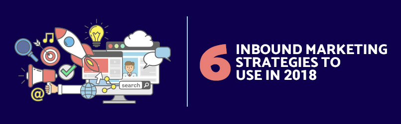 6 inbound marketing strategies to use in 2018