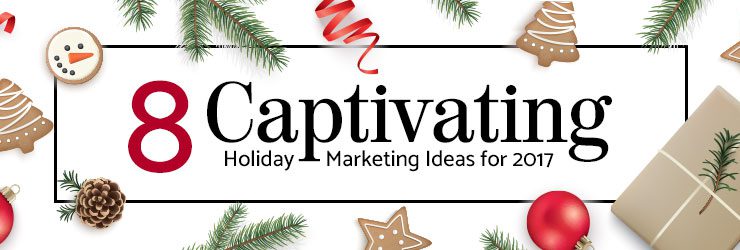 8 Captivating Holiday Marketing Ideas