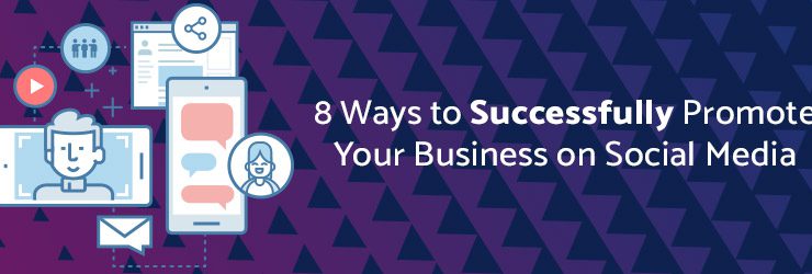 8 ways to successfully promote your business on social media