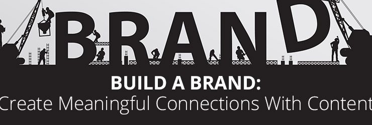 Build a Brand: Create Meaningful Connections with Content