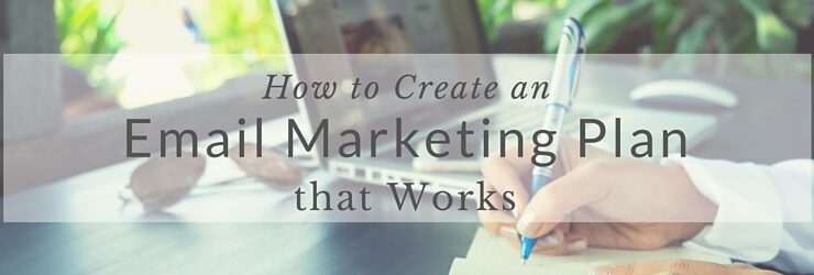 How to Create an Email Marketing Plan that Works