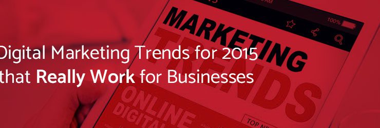 Digital Marketing Trends for 2015 that Really Work for Businesses