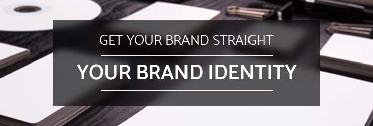 Get Your Brand Straight - Your Brand Identity