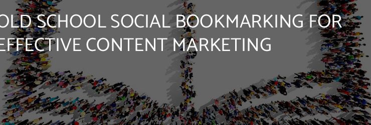 Old School Social Bookmarking for Effective Content Marketing