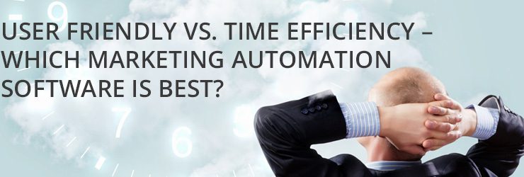 User Friendly vs. Time Efficiency - Which Marketing Automation Software is Best?