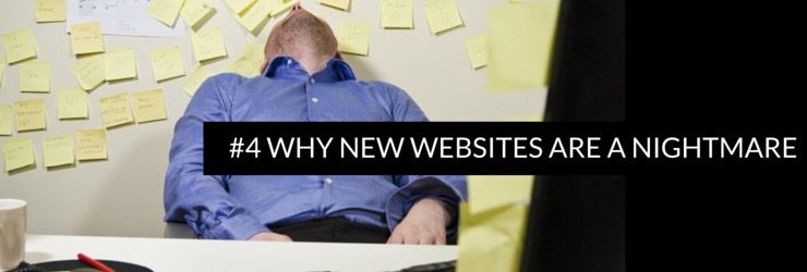 #4 Why New Websites are a Nightmare