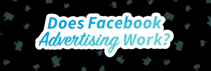 Does Facebook Advertising Work?