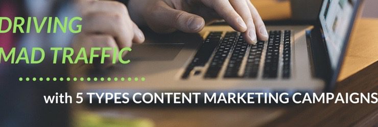 Driving Mad Traffic with 5 Types of Content Marketing Campaigns