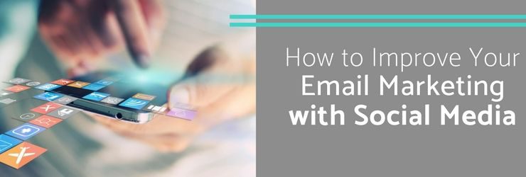 How to Improve Your Email Marketing with Social Media