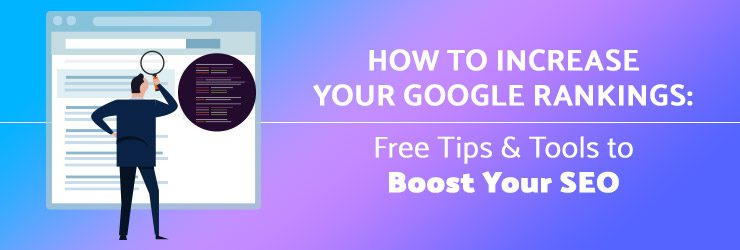 How to Increase Your Google Rankings: Free Tips & Tools to Boost Your SEO