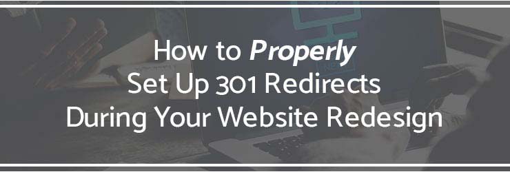 Properly Set up 301 Redirects During your Website Redesign