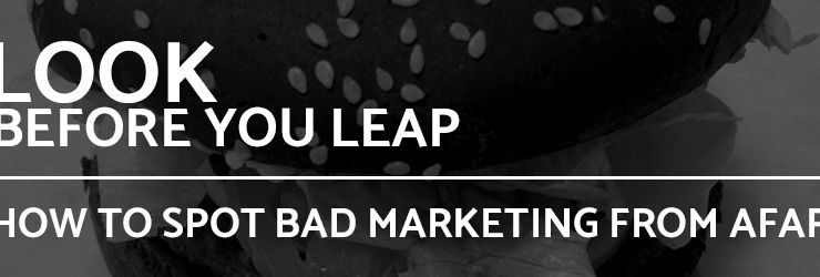 Look Before You Leap: How to Spot Bad Marketing from Afar