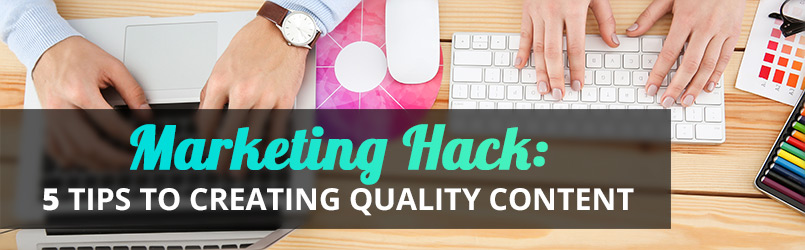 5 Tips to Creating Quality Content