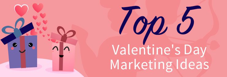 5 Top Valentine's Day Marketing Ideas