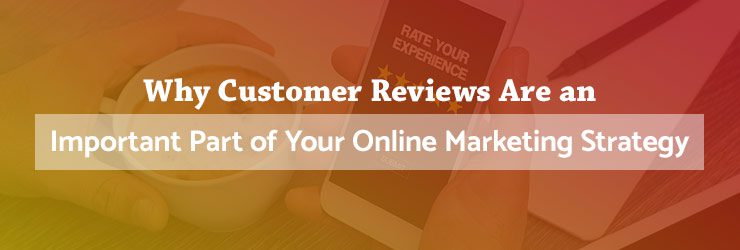 Why Customer Reviews are an Important Online Marketing Strategy